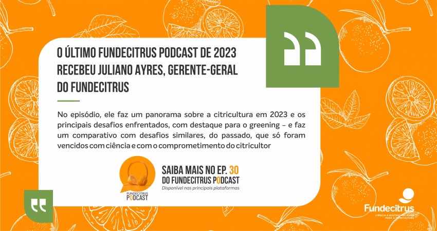 Fundecitrus Podcast recebe o gerente-geral da instituição, Juliano Ayres