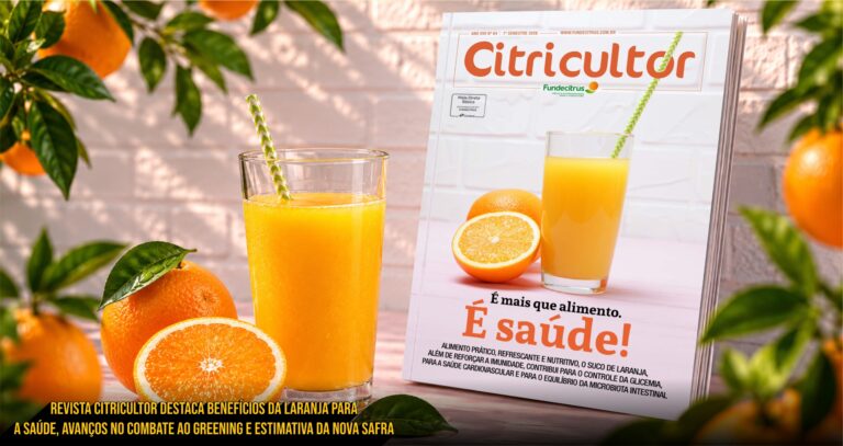 Revista Citricultor destaca benefícios da laranja para a saúde, avanços no combate ao greening e estimativa da nova safra